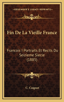 Fin De La Vieille France: Francois I Portraits ... [French] 1168604605 Book Cover