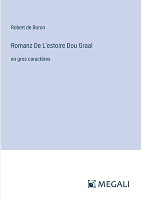 Romanz De L'estoire Dou Graal: en gros caractères [French] 3387036523 Book Cover