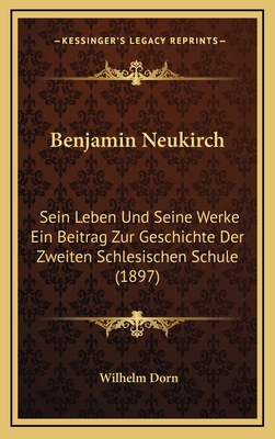 Benjamin Neukirch: Sein Leben Und Seine Werke E... [German] 1166819752 Book Cover