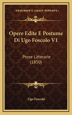 Opere Edite E Postume Di Ugo Foscolo V1: Prose ... [Italian] 1167142187 Book Cover