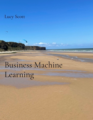 Business Machine Learning B0H5NMR12B Book Cover