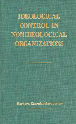 Ideological Control in Nonideological Organizat... 0275927946 Book Cover