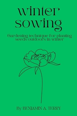 Winter Sowing: Gardening technique for planting... B0C1JJRCB5 Book Cover