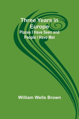 Three Years in Europe: Places I Have Seen and P... 9357939792 Book Cover