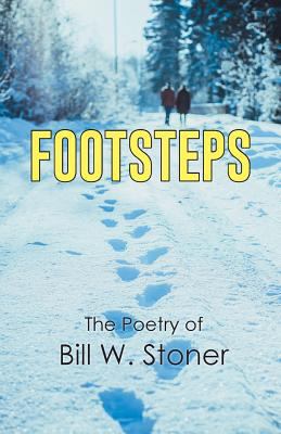 Footsteps: The Poetry of Bill W. Stoner 1641331194 Book Cover