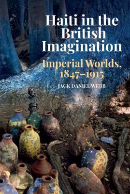 Haiti in the British Imagination: Imperial Worl... 1837644144 Book Cover