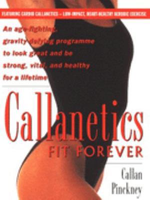 'Callanetics Fit Forever: Age-fighting, Gravity... 009180941X Book Cover