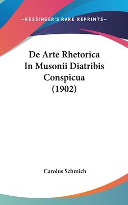 de Arte Rhetorica in Musonii Diatribis Conspicu... [Latin] 1162368624 Book Cover