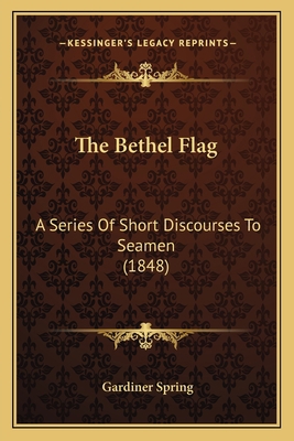 The Bethel Flag: A Series Of Short Discourses T... 1166996298 Book Cover