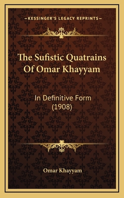 The Sufistic Quatrains Of Omar Khayyam: In Defi... 1166378675 Book Cover