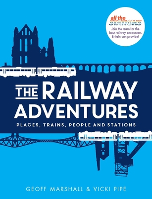The Railway Adventures: Place, Trains, People a... 1910463876 Book Cover