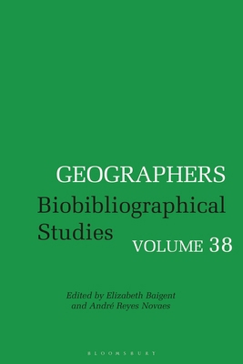 Geographers: Biobibliographical Studies, Volume 38 1350367923 Book Cover