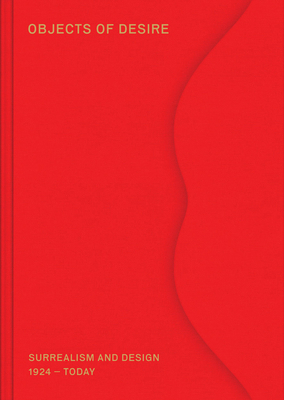 Objects of Desire: Surrealism and Design: 1924-... 3945852331 Book Cover