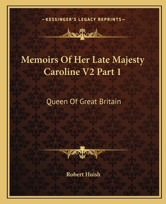 Memoirs Of Her Late Majesty Caroline V2 Part 1:... 1163114782 Book Cover