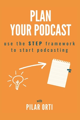 Plan Your Podcast: Use the STEP framework to st... B08ZBRK8D1 Book Cover
