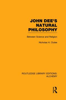 John Dee's Natural Philosophy: Between Science ... 0415752671 Book Cover