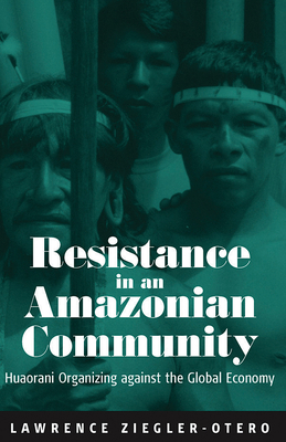 Resistance in an Amazonian Community: Huaorani ... 1571814485 Book Cover