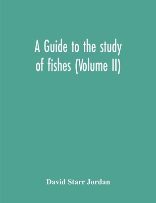 A Guide To The Study Of Fishes (Volume Ii) 9354302599 Book Cover