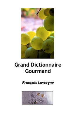 Le Grand Dictionnaire du goût: Histoires culina... [French] B0B1C5MYTM Book Cover