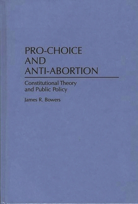 Pro-Choice and Anti-Abortion: Constitutional Th... 0275949648 Book Cover