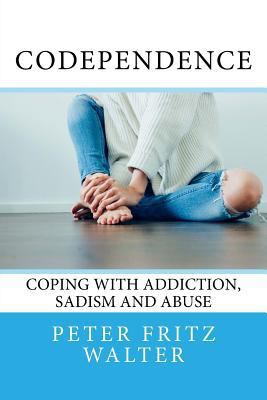 Codependence: Coping With Addiction, Sadism and... 1983987980 Book Cover