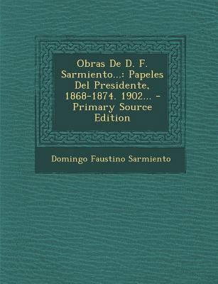 Obras De D. F. Sarmiento...: Papeles Del Presid... [Spanish] 1295479311 Book Cover