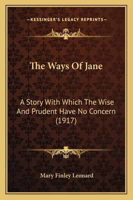 The Ways Of Jane: A Story With Which The Wise A... 1165152762 Book Cover