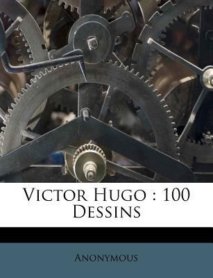Victor Hugo: 100 Dessins [French] 1246625989 Book Cover