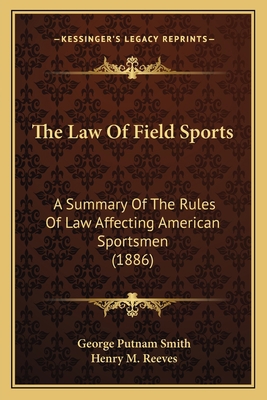 The Law Of Field Sports: A Summary Of The Rules... 1165166194 Book Cover