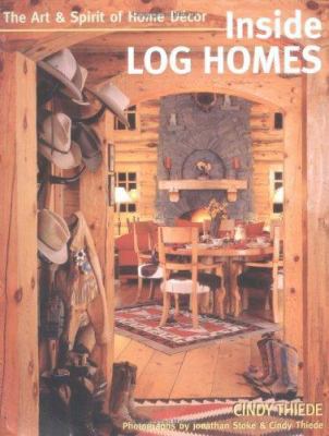Inside Log Homes: The Art & Spirit of Home Decor 1586853546 Book Cover