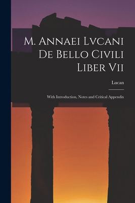 M. Annaei Lvcani De Bello Civili Liber Vii: Wit... [Latin] 1018075666 Book Cover