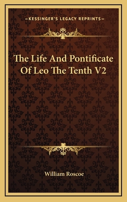 The Life and Pontificate of Leo the Tenth V2 1163393541 Book Cover