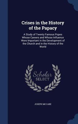 Crises in the History of the Papacy: A Study of... 1298871271 Book Cover