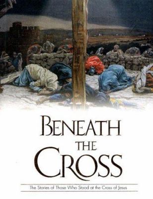 Beneath the Cross: The Stories of Those Who Sto... 0824958810 Book Cover