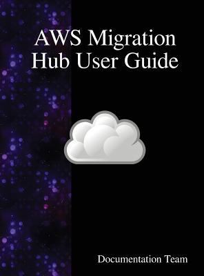 AWS Migration Hub User Guide 9888407732 Book Cover