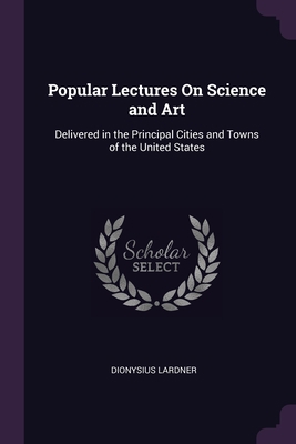 Popular Lectures On Science and Art: Delivered ... 1377444627 Book Cover