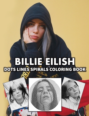 BILLIE EILISH Dots Line Spirals Coloring Book: Great gift for girls, Boys and teens who love BILLIE EILISH with spiroglyphics coloring books - BILLIE EILISH coloring book