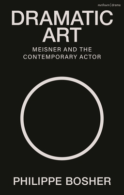 Dramatic Art: Meisner and the Contemporary Actor 1350502960 Book Cover