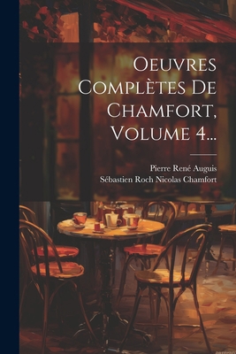 Oeuvres Complètes De Chamfort, Volume 4... [French] 1022289659 Book Cover