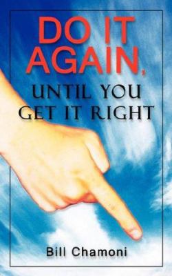 Do it Again, Until You Get it Right 1425946321 Book Cover