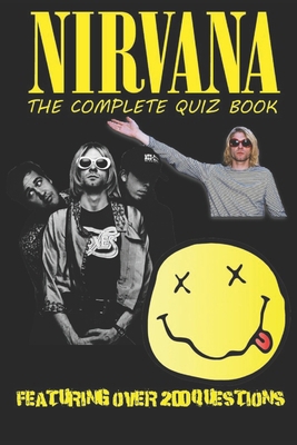 Nirvana - The Complete Quiz Book B0DMFRRCQ4 Book Cover