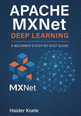 Apache MXNet Deep Learning: A Beginner's Step-b... B0FJ2KSZFW Book Cover