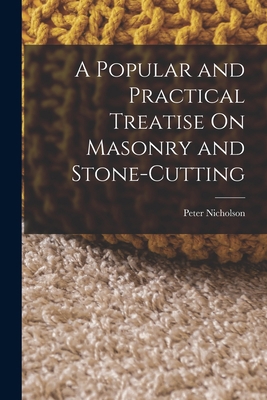 A Popular and Practical Treatise On Masonry and... 1016118694 Book Cover