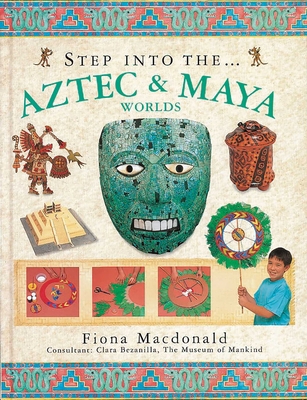 Step Into the Aztec & Maya Worlds 1859677630 Book Cover