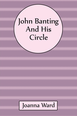 John Banting and His Circle 1035865742 Book Cover
