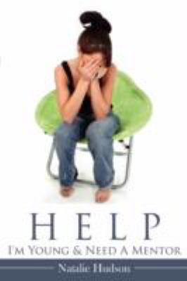 Help I'm Young & Need a Mentor 1434356647 Book Cover