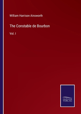 The Constable de Bourbon: Vol. I 3752580100 Book Cover