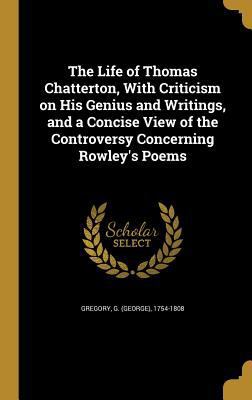 The Life of Thomas Chatterton, With Criticism o... 1371310440 Book Cover