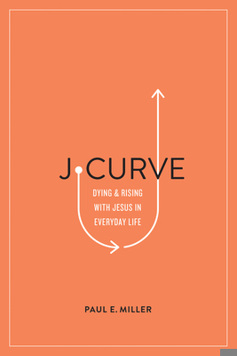 J-Curve: Dying and Rising with Jesus in Everyda... 1433561565 Book Cover