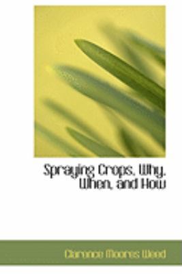 Spraying Crops, Why, When, and How 0554973650 Book Cover